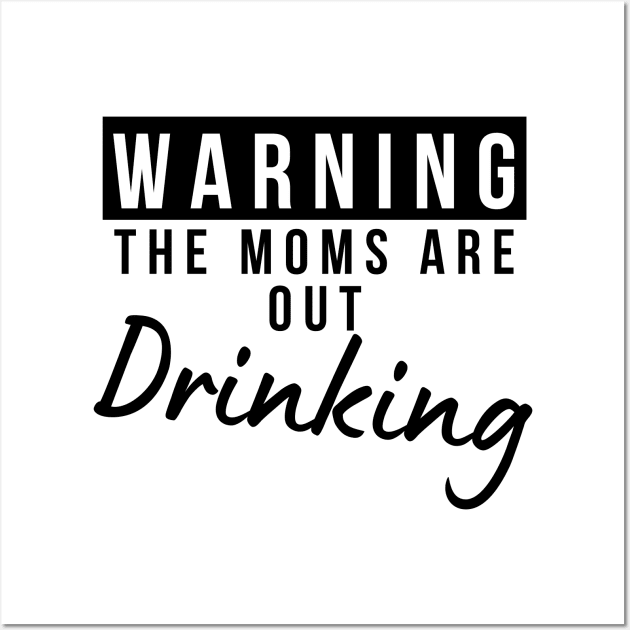 Warning The Moms Are Out Drinking. Matching Friends. Moms Night Out Drinking. Funny Drinking Saying. Wall Art by That Cheeky Tee